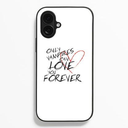 Only Vampires Can Love You Forever - VD Phone Case
