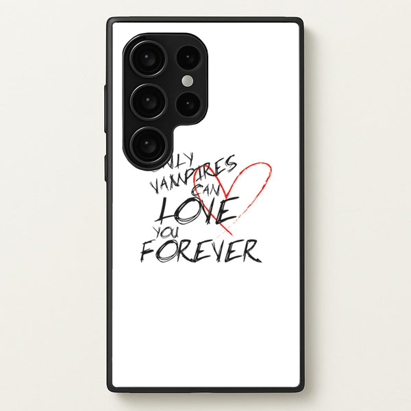 Only Vampires Can Love You Forever - VD  - Vampire Diaries Phone Case for Galaxy S24 Ultra