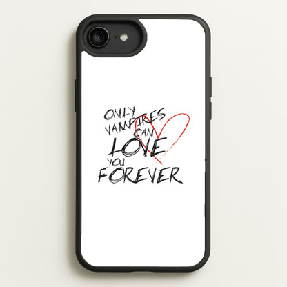 Only Vampires Can Love You Forever - VD  - Vampire Diaries Phone Case for iPhone 6 Plus / 7 Plus / 8 Plus