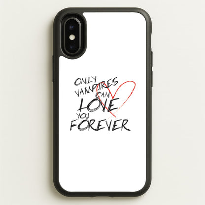 Only Vampires Can Love You Forever - VD  - Vampire Diaries Phone Case for iPhone X / XS