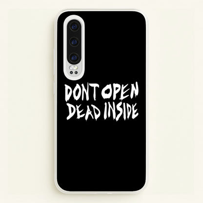 Don't Open Dead Inside - TWD  - The Walking Dead Phone Case for Huawei P30
