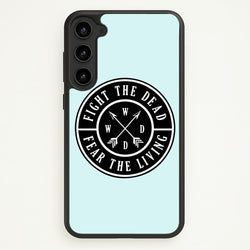 Fight The Dead, Fear The Living - TWD  - The Walking Dead Phone Case for Galaxy S23