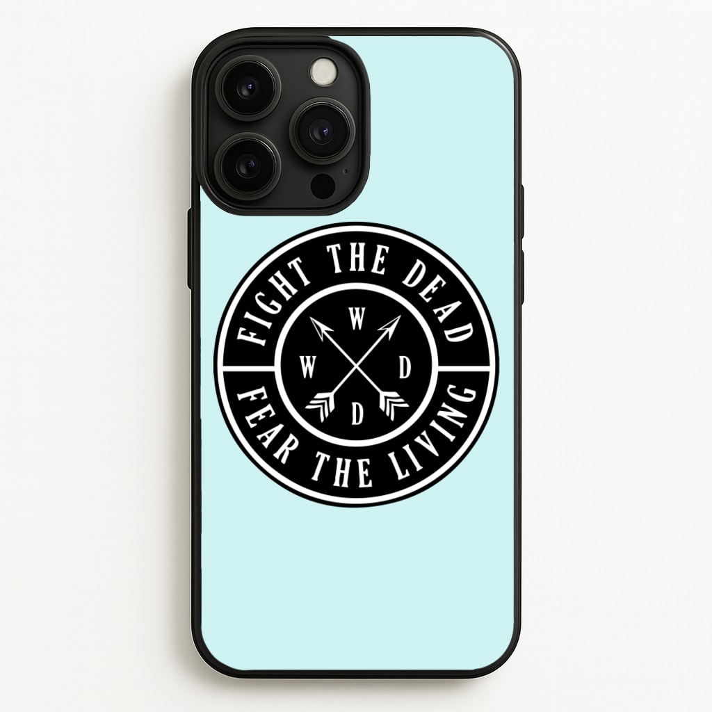 Fight The Dead, Fear The Living - TWD  - The Walking Dead Phone Case for iPhone 13 Pro Max