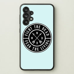 Fight The Dead, Fear The Living - TWD  - The Walking Dead Phone Case for Galaxy A13