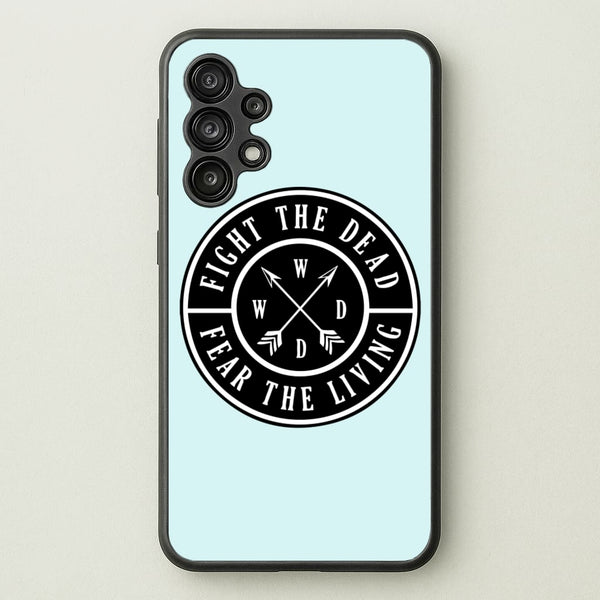 Fight The Dead, Fear The Living - TWD  - The Walking Dead Phone Case for Galaxy A13