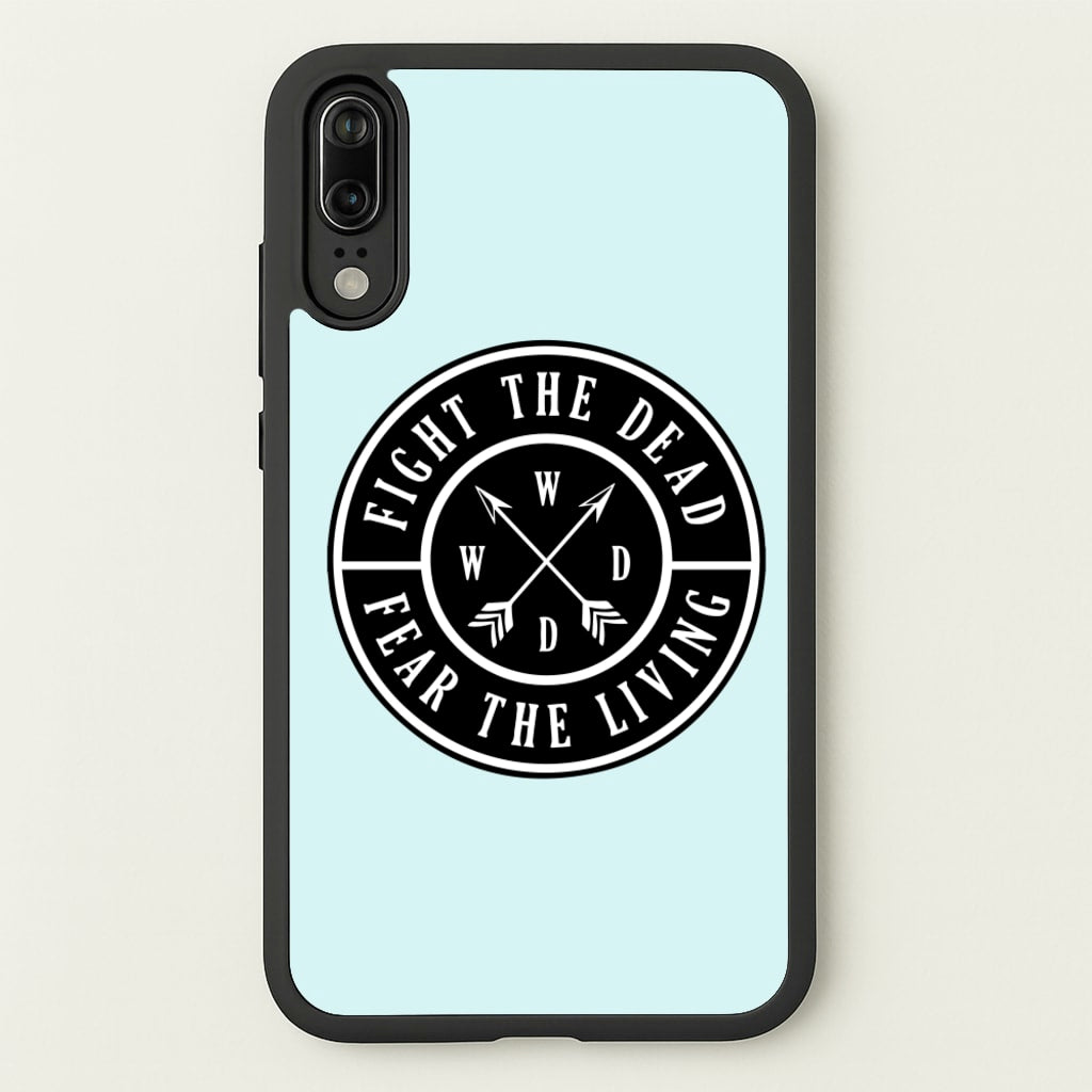 Fight The Dead, Fear The Living - TWD  - The Walking Dead Phone Case for Huawei P20