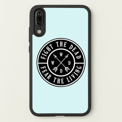 Fight The Dead, Fear The Living - TWD  - The Walking Dead Phone Case for Huawei P20
