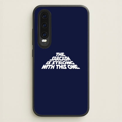 The Sarcasm Is Strong With This One  - Star Wars Phone Case for Huawei P30
