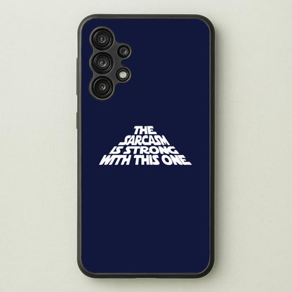 The Sarcasm Is Strong With This One  - Star Wars Phone Case for Galaxy A13