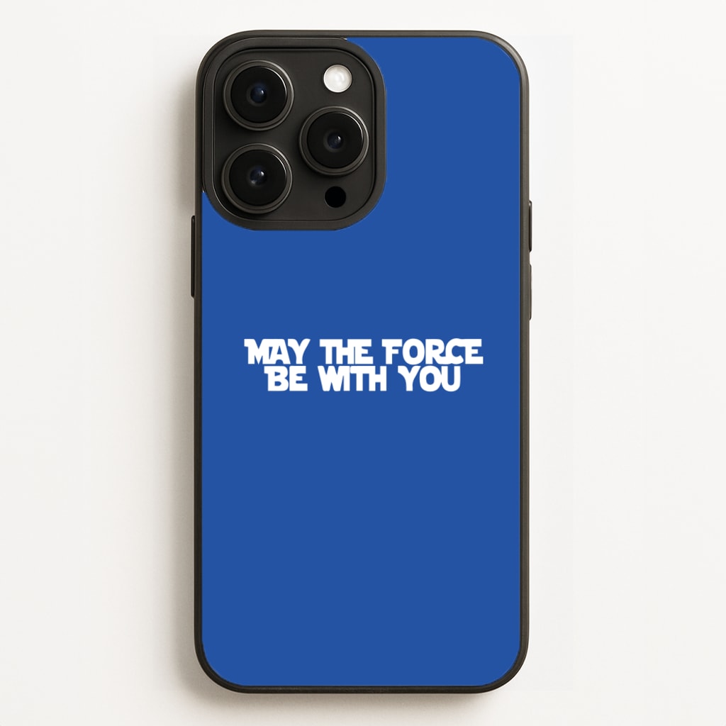 May The Force Be With You Phone Case
