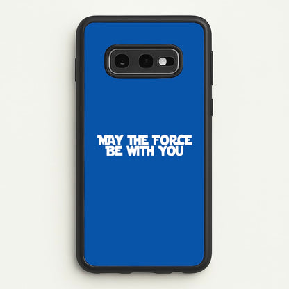 May The Force Be With You  - Star Wars Phone Case for Galaxy S10e