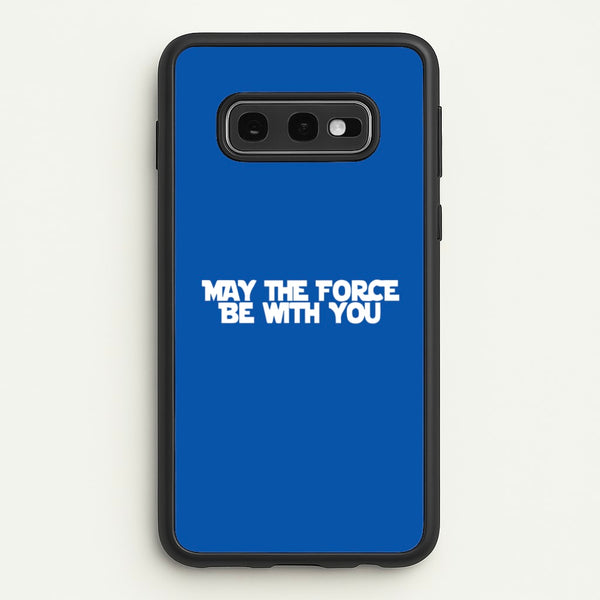 May The Force Be With You  - Star Wars Phone Case for Galaxy S10e