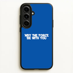 May The Force Be With You  - Star Wars Phone Case for Galaxy A56