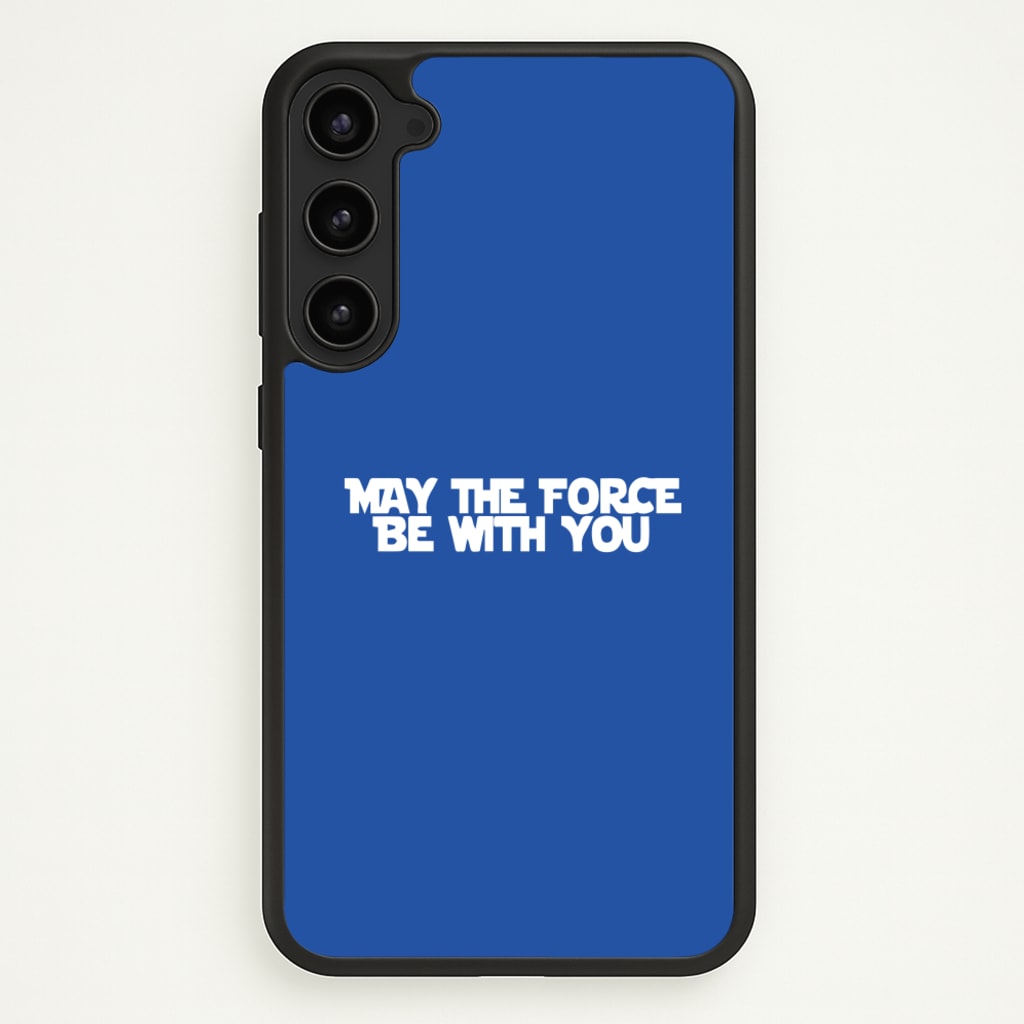 May The Force Be With You  - Star Wars Phone Case for Galaxy S23