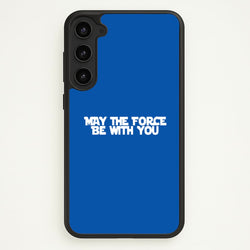 May The Force Be With You  - Star Wars Phone Case for Galaxy S23