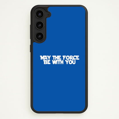 May The Force Be With You  - Star Wars Phone Case for Galaxy S23