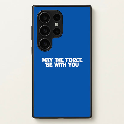 May The Force Be With You  - Star Wars Phone Case for Galaxy S24 Ultra