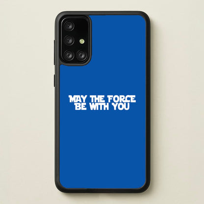 May The Force Be With You  - Star Wars Phone Case for Galaxy A71