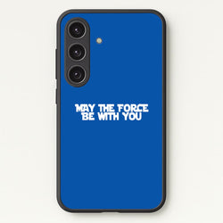 May The Force Be With You  - Star Wars Phone Case for Galaxy S24