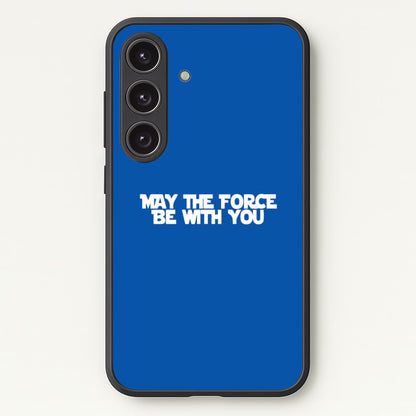 May The Force Be With You  - Star Wars Phone Case for Galaxy S24