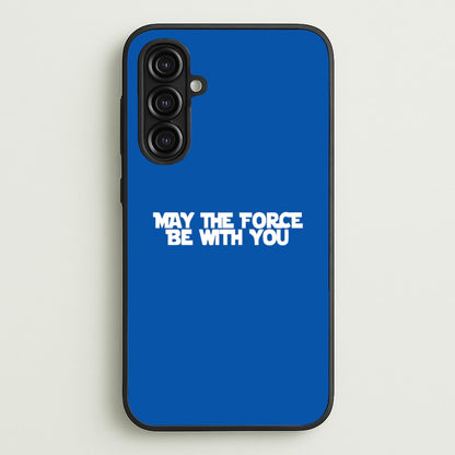 May The Force Be With You  - Star Wars Phone Case for Galaxy A16