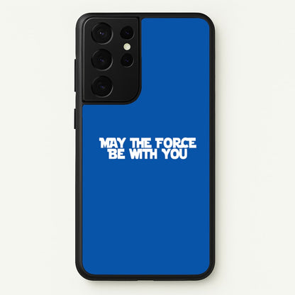 May The Force Be With You  - Star Wars Phone Case for Galaxy S21 Ultra