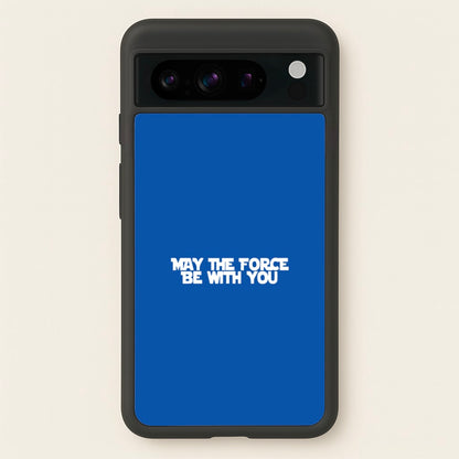 May The Force Be With You  - Star Wars Phone Case for Google Pixel 8 Pro