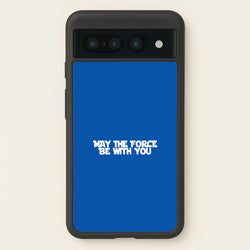 May The Force Be With You  - Star Wars Phone Case for Google Pixel 7 Pro