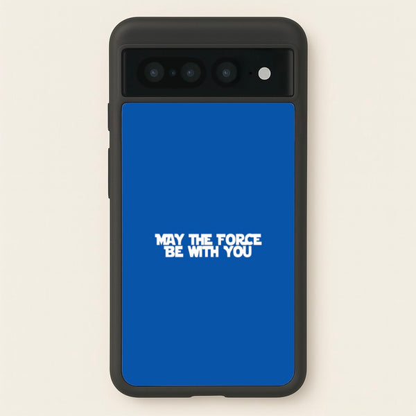 May The Force Be With You  - Star Wars Phone Case for Google Pixel 7 Pro