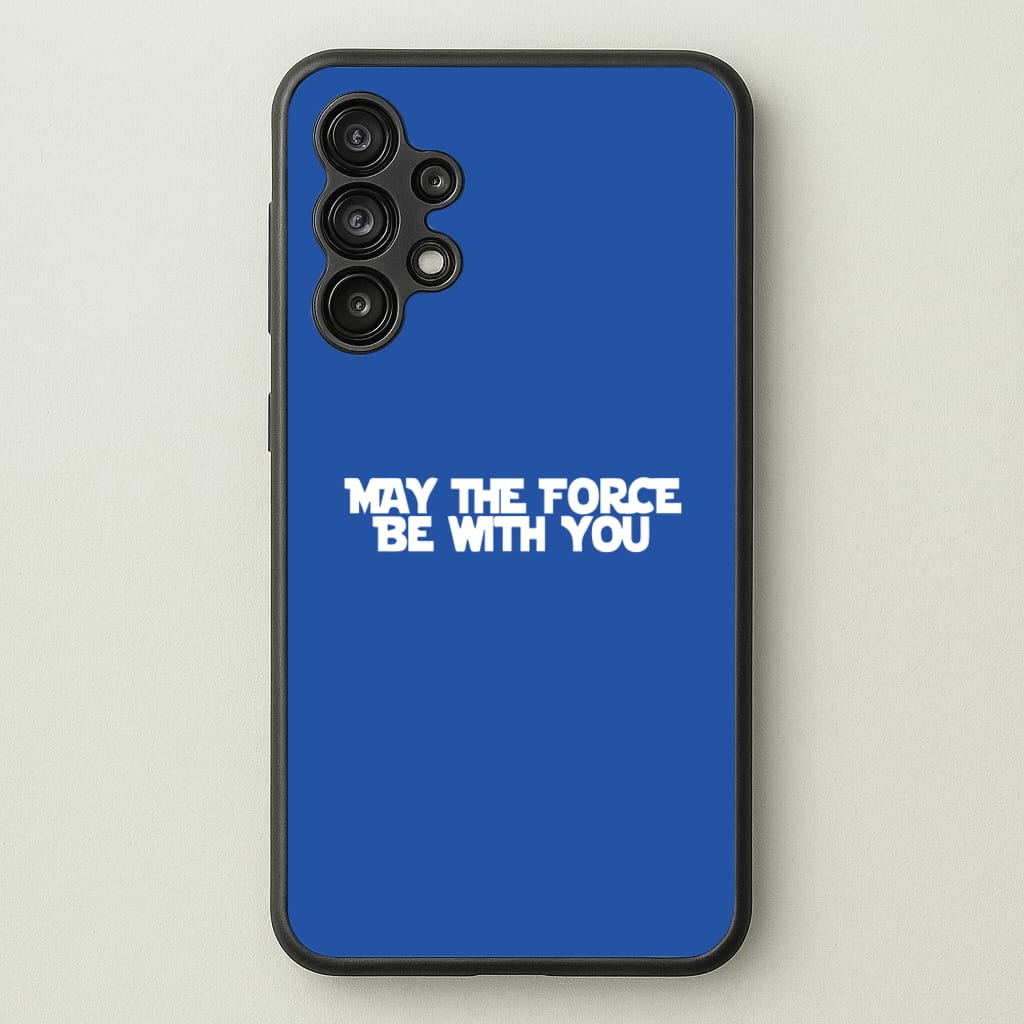 May The Force Be With You  - Star Wars Phone Case for Galaxy A13
