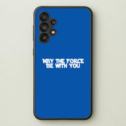May The Force Be With You  - Star Wars Phone Case for Galaxy A13