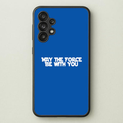May The Force Be With You  - Star Wars Phone Case for Galaxy A13