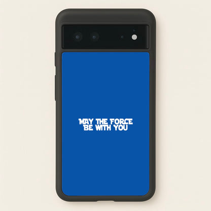 May The Force Be With You  - Star Wars Phone Case for Google Pixel 6