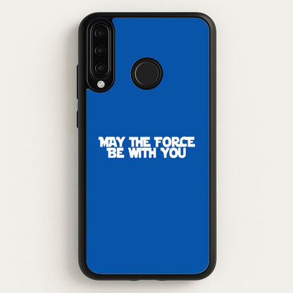 May The Force Be With You  - Star Wars Phone Case for Huawei P30 Lite