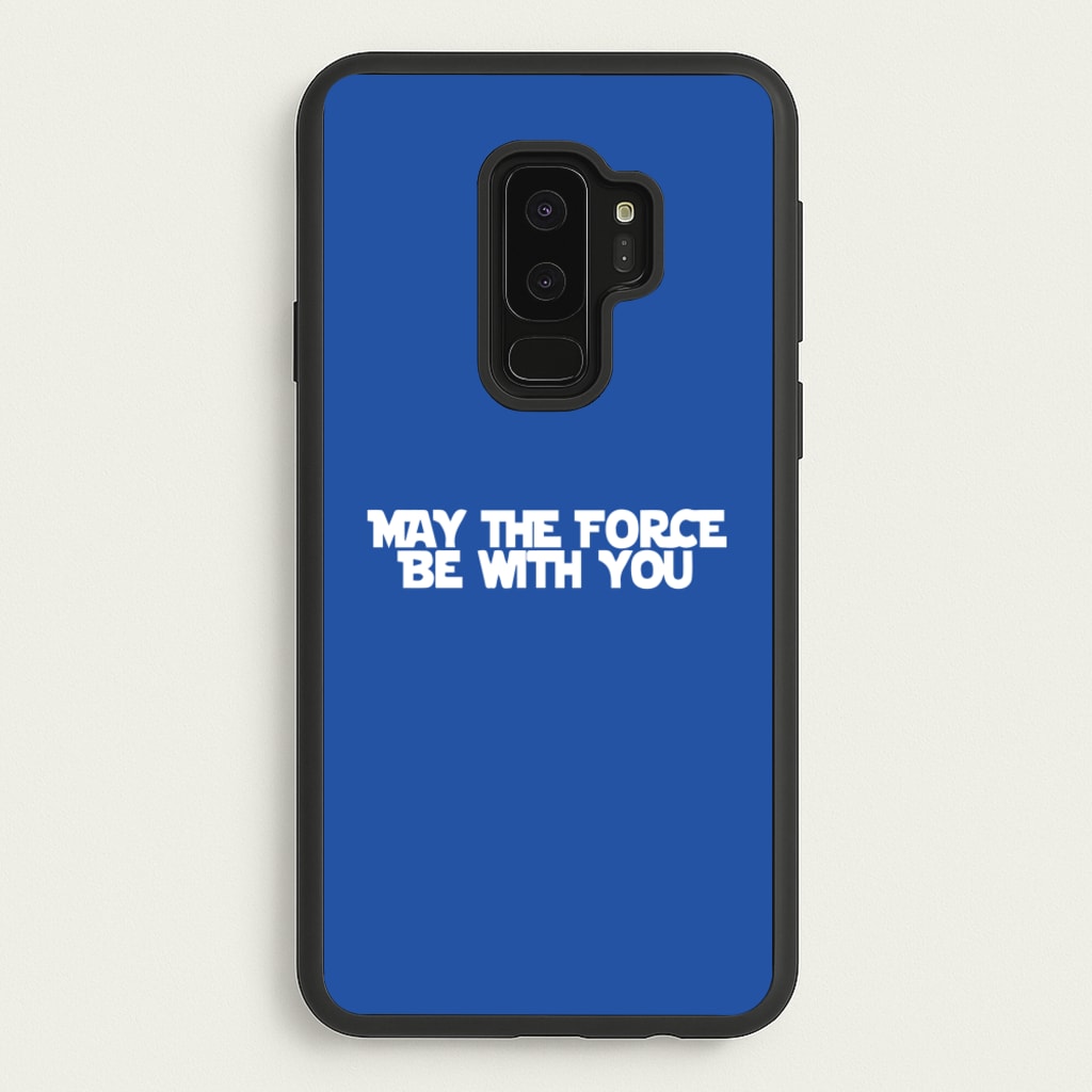 May The Force Be With You  - Star Wars Phone Case for Galaxy S9 Plus
