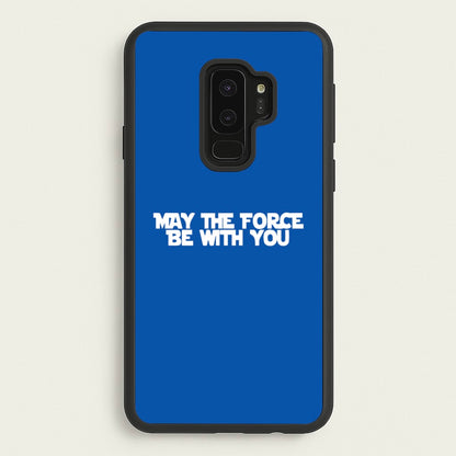 May The Force Be With You  - Star Wars Phone Case for Galaxy S9 Plus