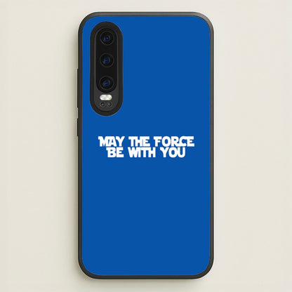 May The Force Be With You  - Star Wars Phone Case for Huawei P30