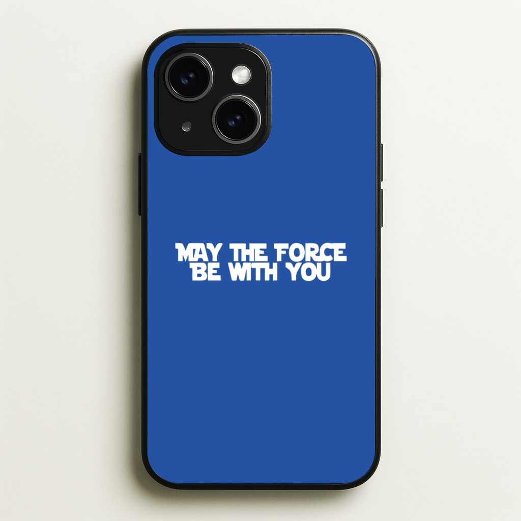 May The Force Be With You  - Star Wars Phone Case for iPhone 15