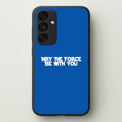 May The Force Be With You  - Star Wars Phone Case for Galaxy A15