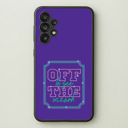 Off To See The Wizard  - Wicked Phone Case for Galaxy A13