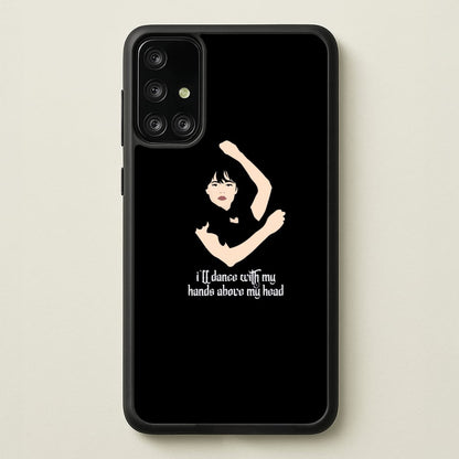 I'll Dance With My Hands Above My Head Wednesday  - Wednesday Phone Case for Galaxy A71