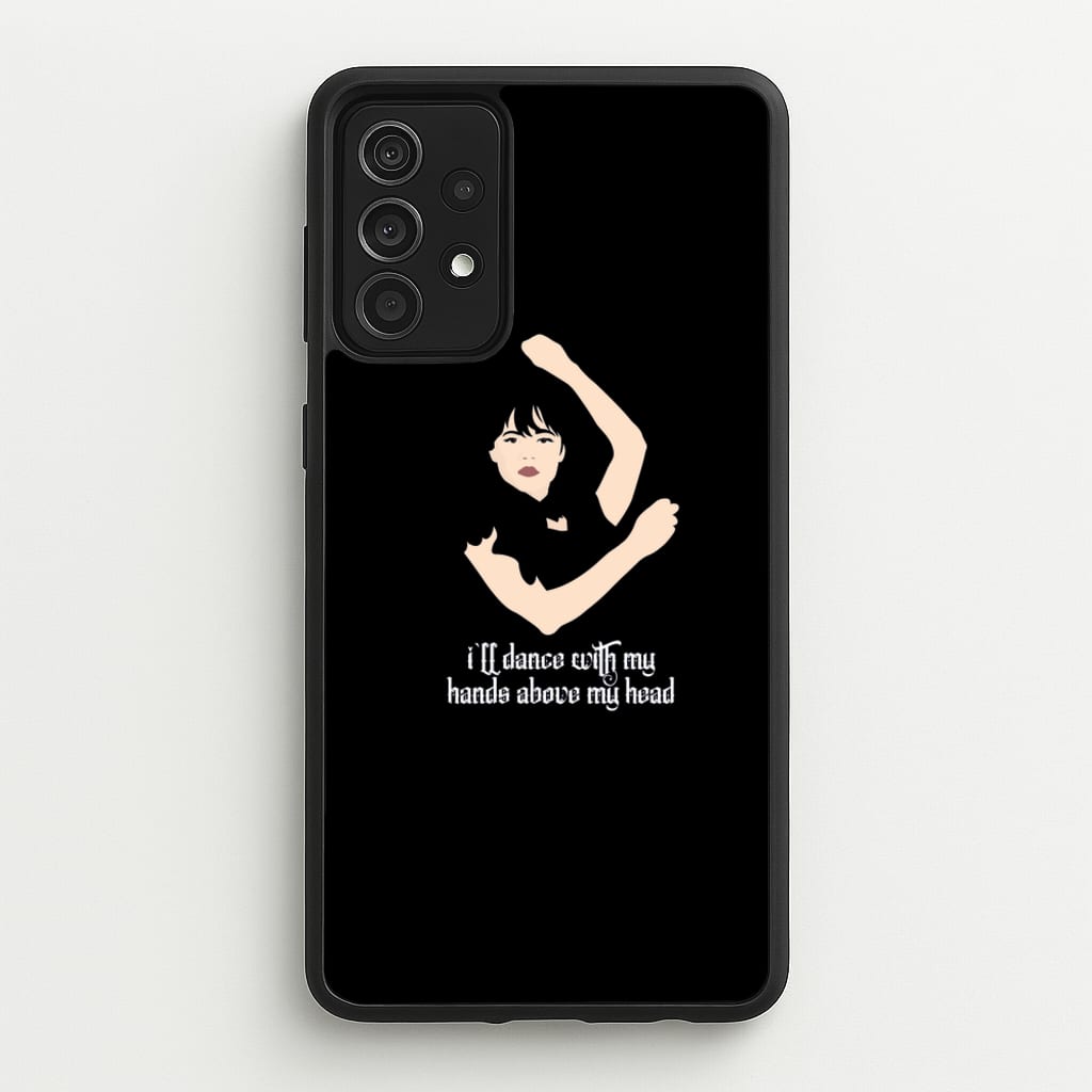 I'll Dance With My Hands Above My Head Wednesday  - Wednesday Phone Case for Galaxy A52 / A52s