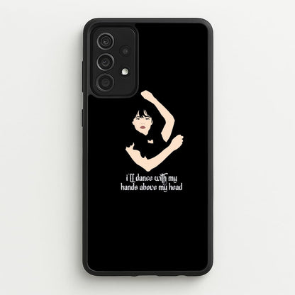 I'll Dance With My Hands Above My Head Wednesday  - Wednesday Phone Case for Galaxy A52 / A52s