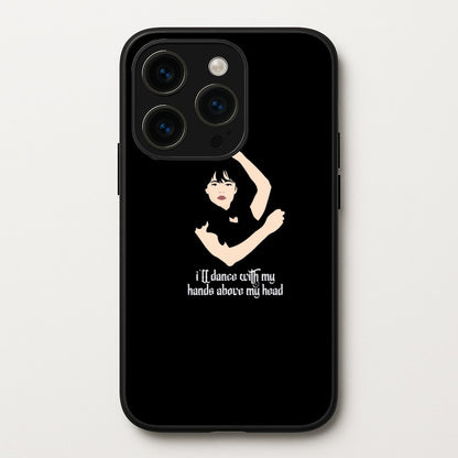 I'll Dance With My Hands Above My Head Wednesday  - Wednesday Phone Case for iPhone 15 Pro Max