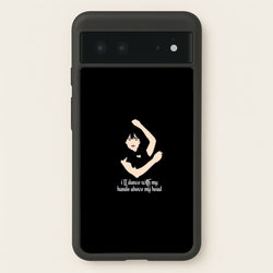 I'll Dance With My Hands Above My Head Wednesday  - Wednesday Phone Case for Google Pixel 6