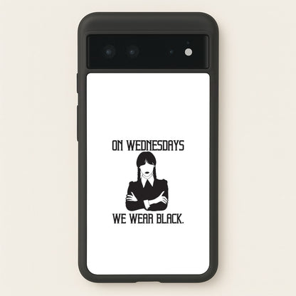On Wednesdays We Wear Black  - Wednesday Phone Case for Google Pixel 6