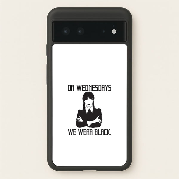 On Wednesdays We Wear Black  - Wednesday Phone Case for Google Pixel 6