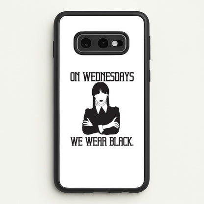 On Wednesdays We Wear Black  - Wednesday Phone Case for Galaxy S10e