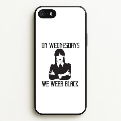 On Wednesdays We Wear Black  - Wednesday Phone Case for iPhone 5 / 5s / SE 2016
