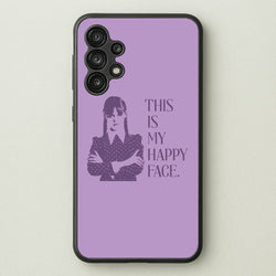 This Is My Happy Face  - Wednesday Phone Case for Galaxy A13